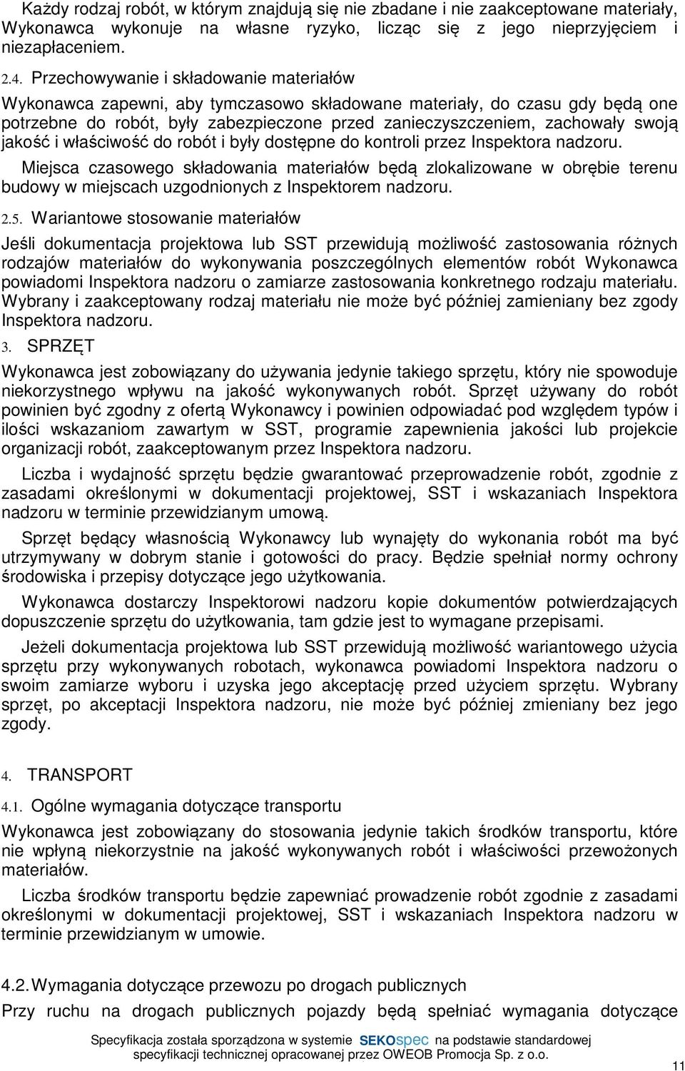 jakość i właściwość do robót i były dostępne do kontroli przez Inspektora nadzoru.