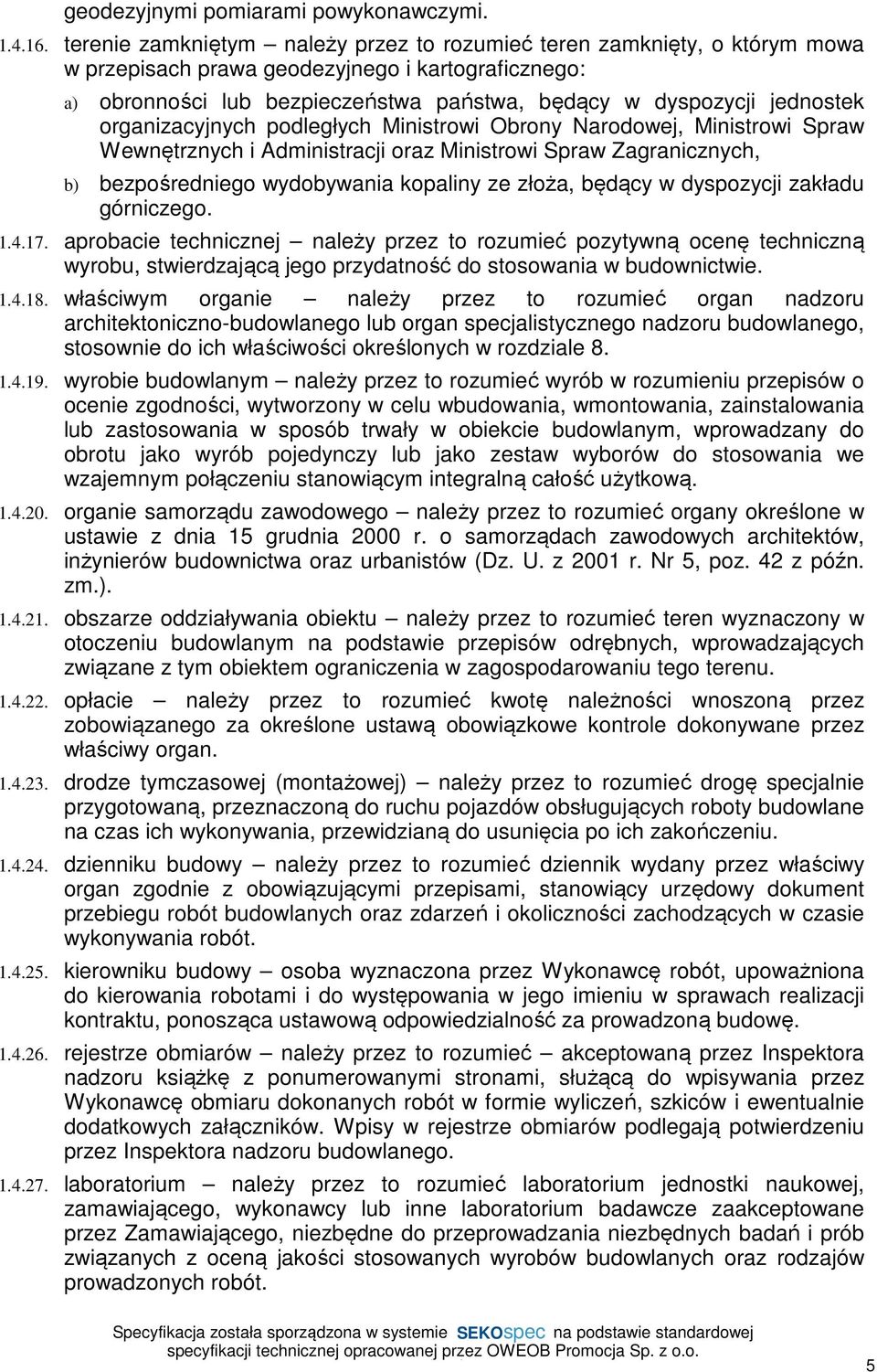 organizacyjnych podległych Ministrowi Obrony Narodowej, Ministrowi Spraw Wewnętrznych i Administracji oraz Ministrowi Spraw Zagranicznych, b) bezpośredniego wydobywania kopaliny ze złoża, będący w