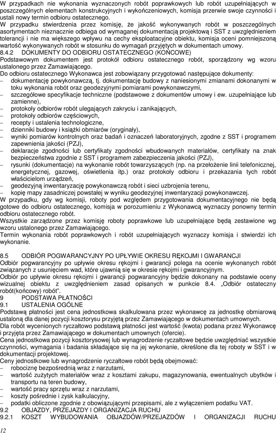 W przypadku stwierdzenia przez komisję, że jakość wykonywanych robót w poszczególnych asortymentach nieznacznie odbiega od wymaganej dokumentacją projektową i SST z uwzględnieniem tolerancji i nie ma