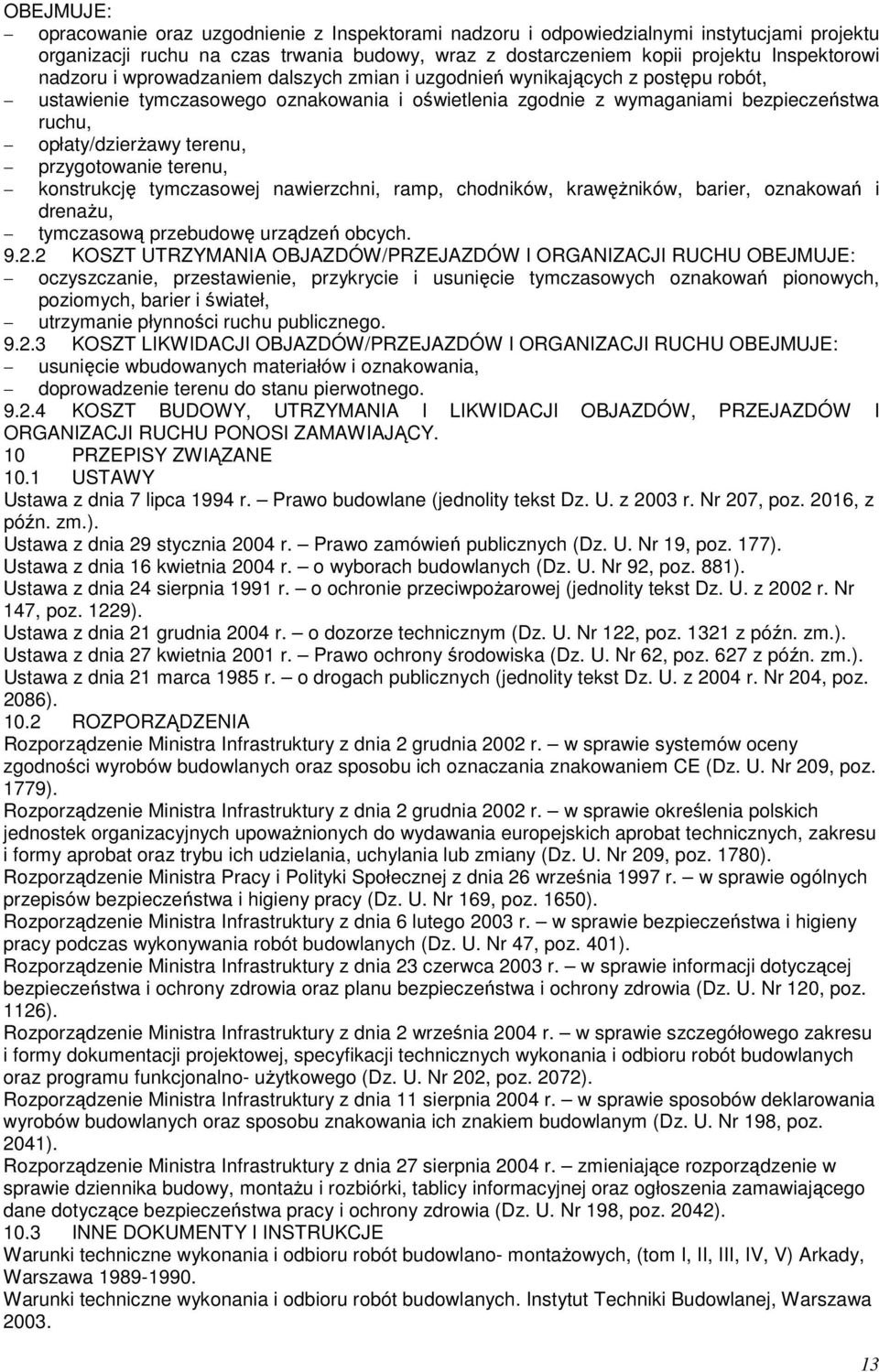 przygotowanie terenu, konstrukcję tymczasowej nawierzchni, ramp, chodników, krawężników, barier, oznakowań i drenażu, tymczasową przebudowę urządzeń obcych. 9.2.