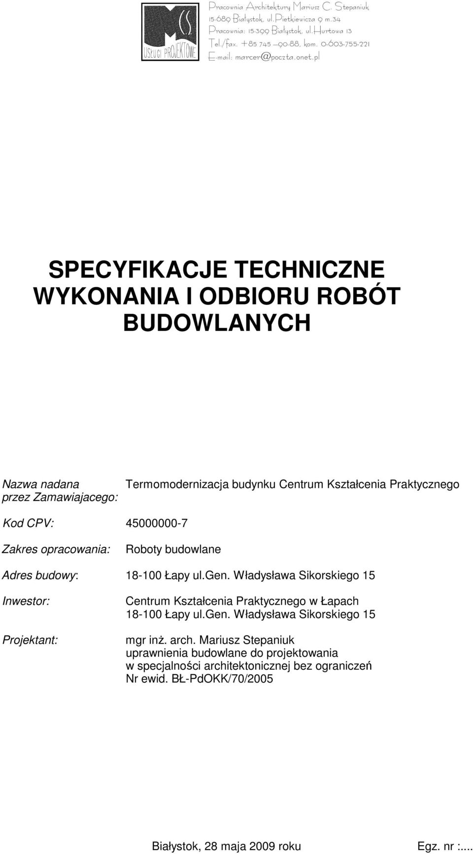 pl SPECYFIKACJE TECHNICZNE WYKONANIA I ODBIORU ROBÓT BUDOWLANYCH Nazwa nadana przez Zamawiajacego: Termomodernizacja budynku Centrum Kształcenia Praktycznego Kod CPV: 45000000-7 Zakres