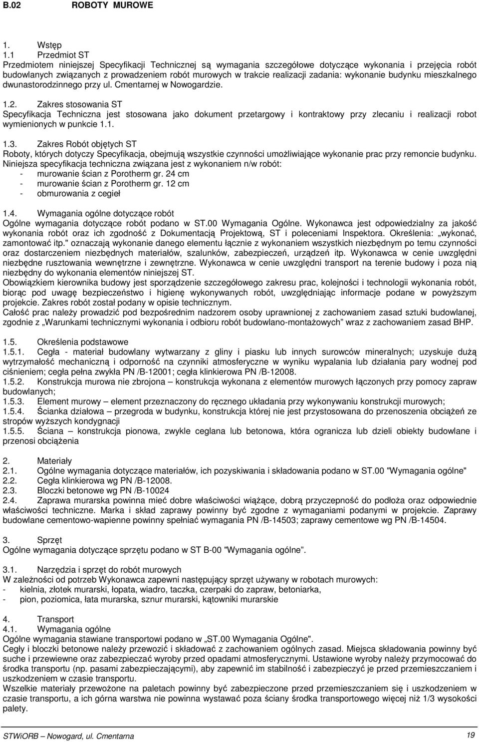 zadania: wykonanie budynku mieszkalnego dwunastorodzinnego przy ul. Cmentarnej w Nowogardzie. 1.2.