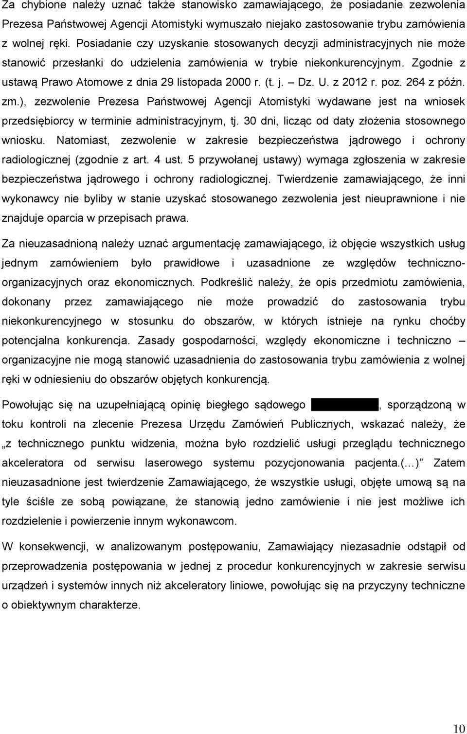 Zgodnie z ustawą Prawo Atomowe z dnia 29 listopada 2000 r. (t. j. Dz. U. z 2012 r. poz. 264 z późn. zm.
