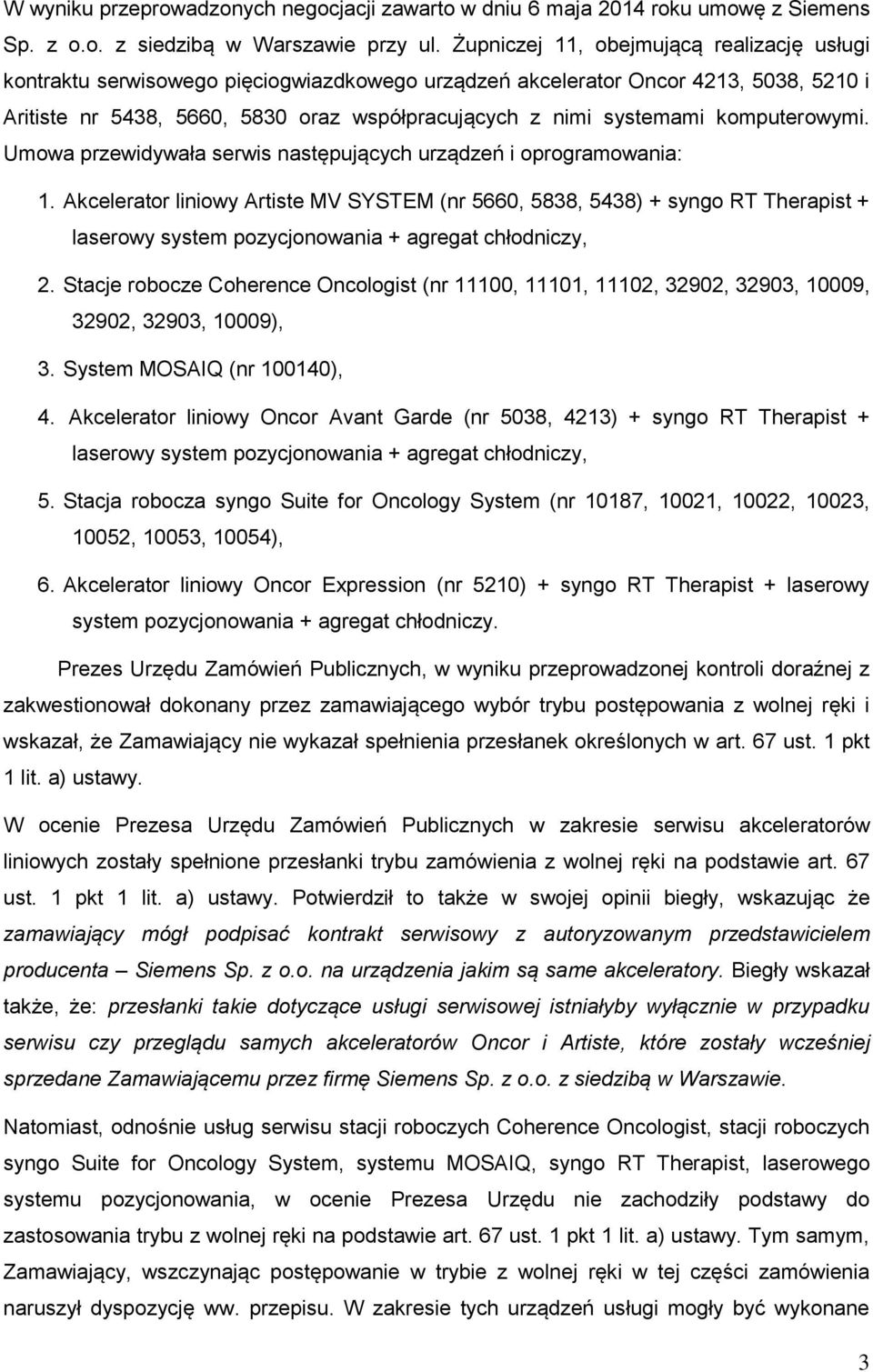 komputerowymi. Umowa przewidywała serwis następujących urządzeń i oprogramowania: 1.