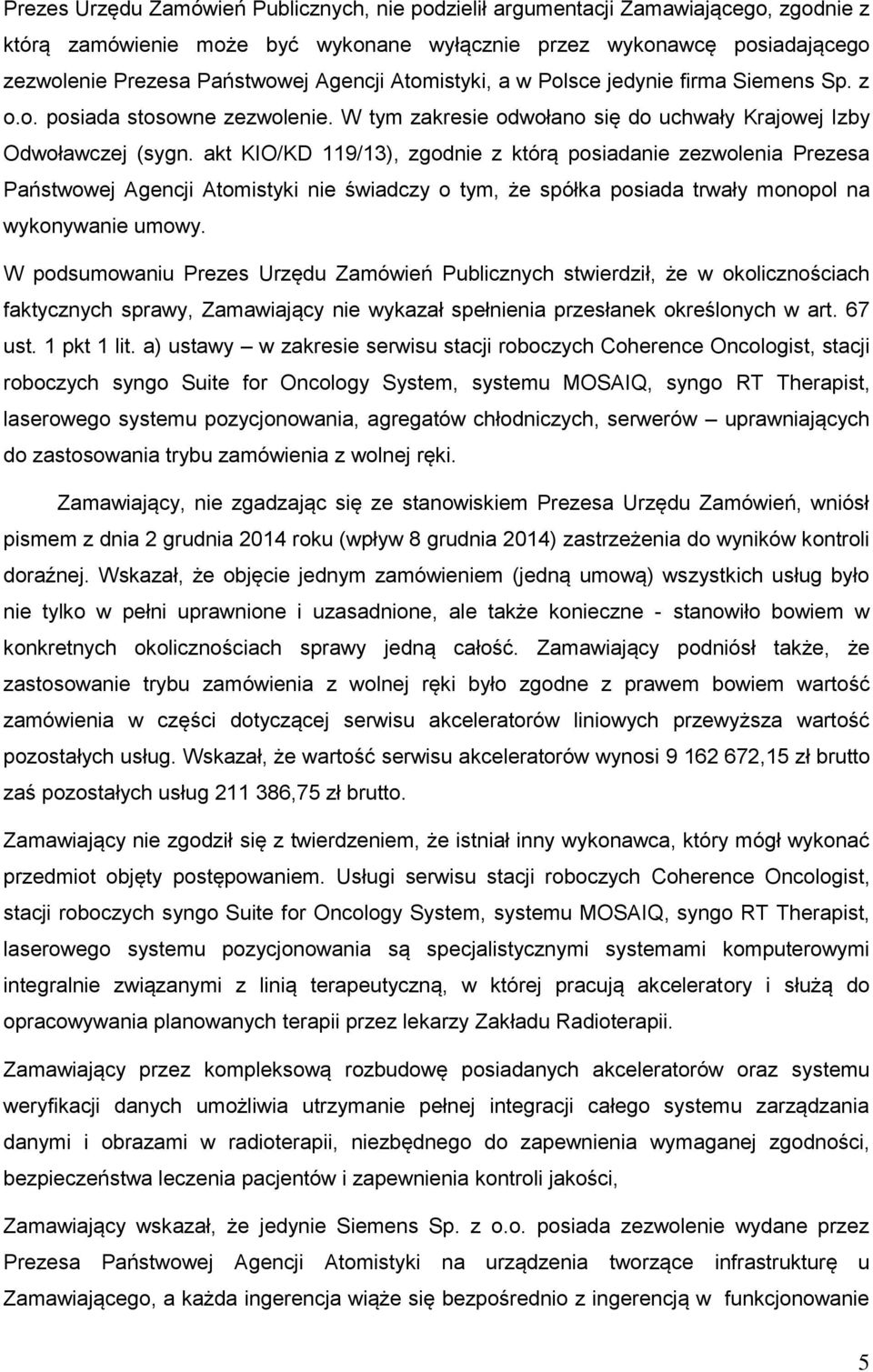 akt KIO/KD 119/13), zgodnie z którą posiadanie zezwolenia Prezesa Państwowej Agencji Atomistyki nie świadczy o tym, że spółka posiada trwały monopol na wykonywanie umowy.