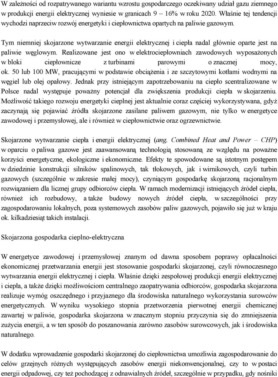 Tym niemniej skojarzone wytwarzanie energii elektrycznej i ciepła nadal głównie oparte jest na paliwie węglowym.