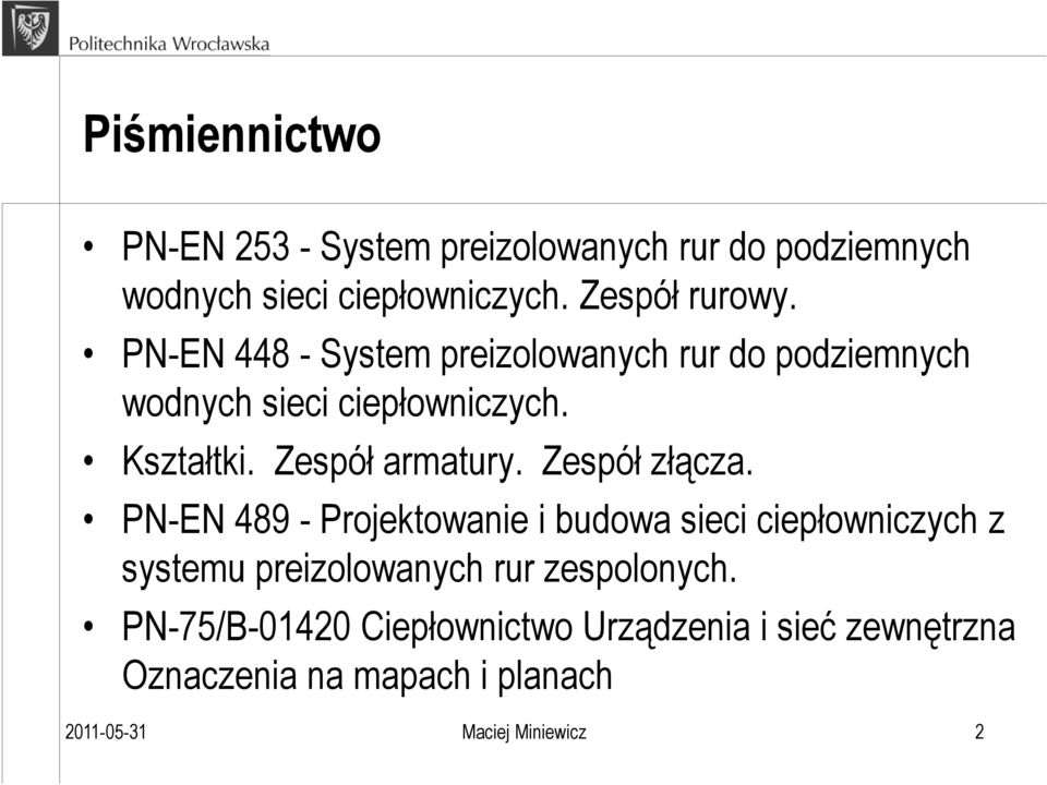 Zespół złącza. PN-EN 489 - Projektowanie i budowa sieci ciepłowniczych z systemu preizolowanych rur zespolonych.