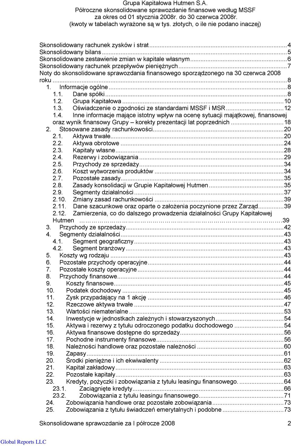 ..12 1.4. Inne informacje mające istotny wpływ na ocenę sytuacji majątkowej, finansowej oraz wynik finansowy Grupy korekty prezentacji lat poprzednich...18 2. Stosowane zasady rachunkowości...20 2.1. Aktywa trwałe.