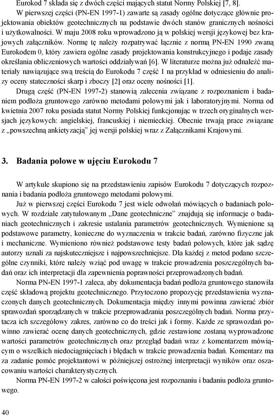 W maju 2008 roku wprowadzono ją w polskiej wersji językowej bez krajowych załączników.