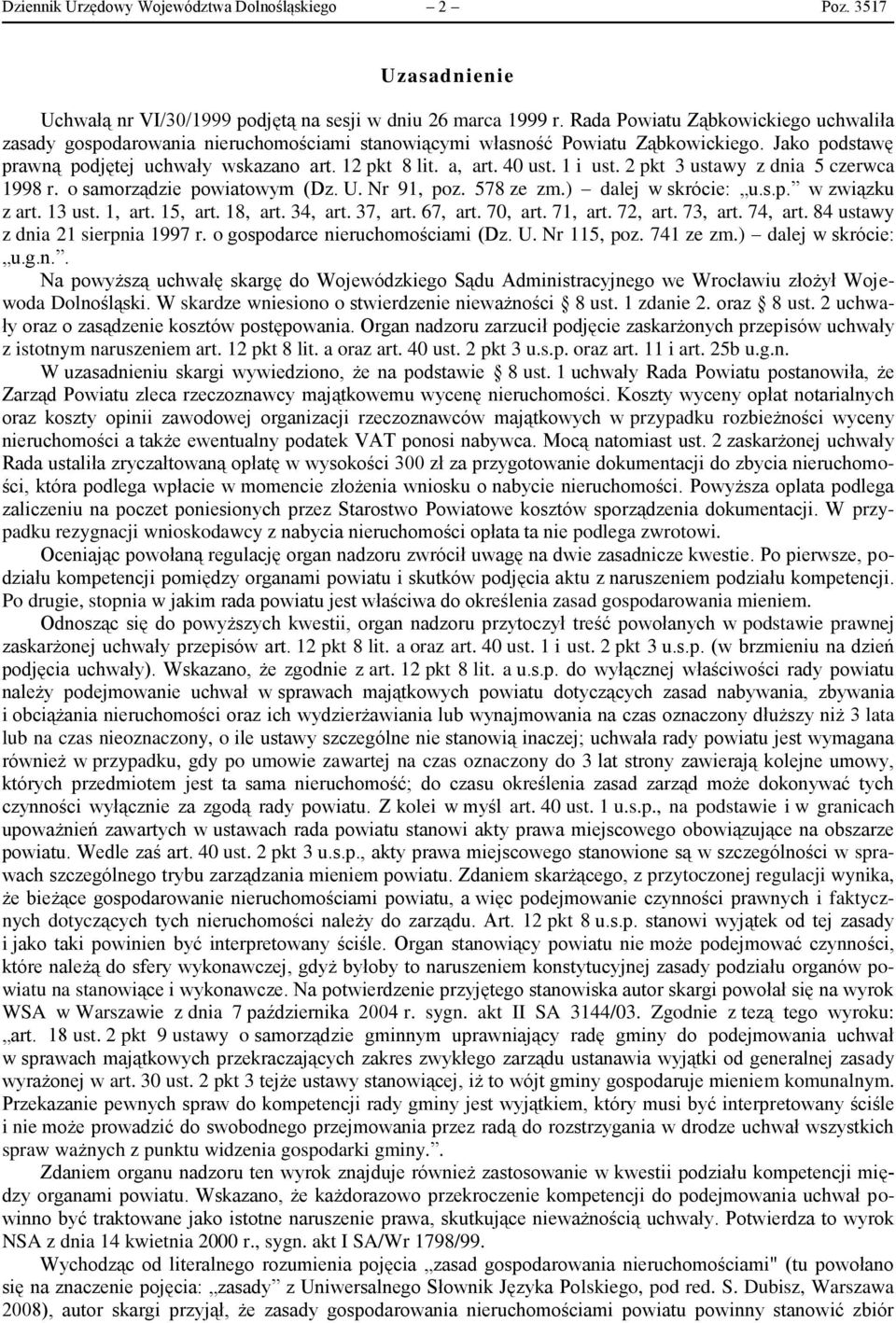 40 ust. 1 i ust. 2 pkt 3 ustawy z dnia 5 czerwca 1998 r. o samorządzie powiatowym (Dz. U. Nr 91, poz. 578 ze zm.) dalej w skrócie: u.s.p. w związku z art. 13 ust. 1, art. 15, art. 18, art. 34, art.