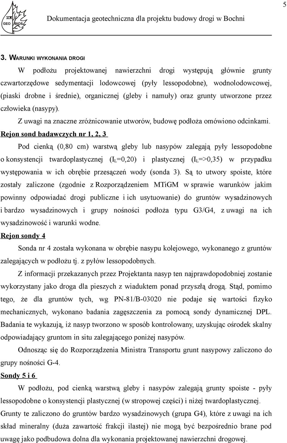 (gleby i namuły) oraz grunty utorzone przez człoieka (nasypy). Z uagi na znaczne zróżnicoanie utoró, budoę podłoża omóiono odcinkami.