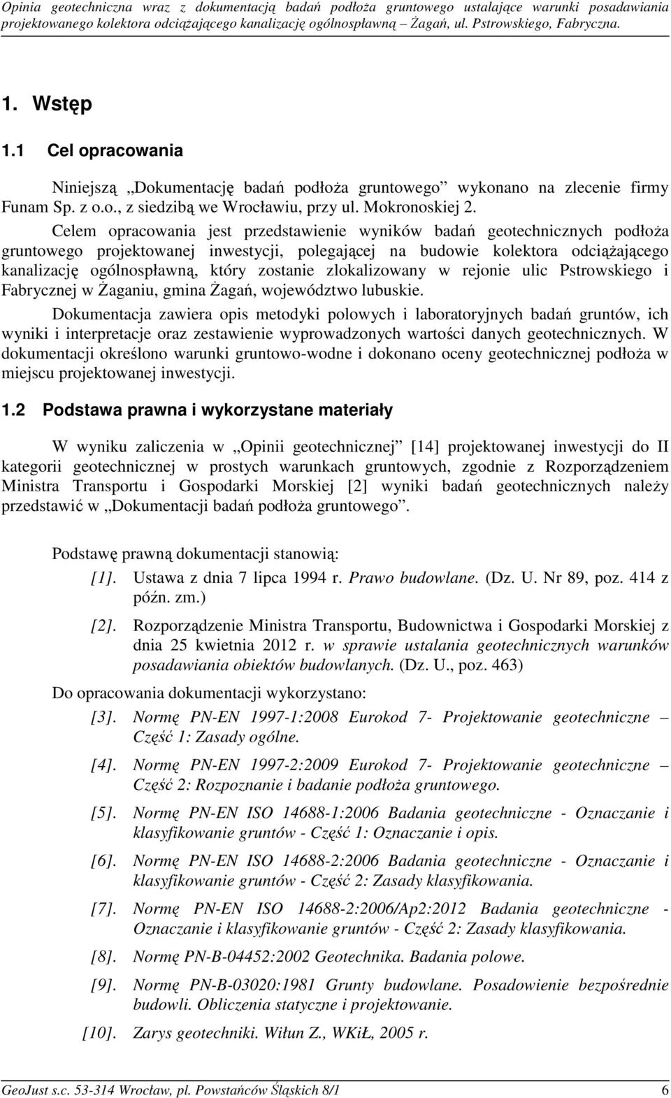 Celem opracowania jest przedstawienie wyników badań geotechnicznych podłoża gruntowego projektowanej inwestycji, polegającej na budowie kolektora odciążającego kanalizację ogólnospławną, który