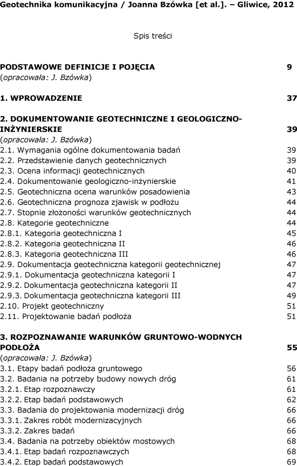 Geotechniczna prognoza zjawisk w podłoŝu 44 2.7. Stopnie złoŝoności warunków geotechnicznych 44 2.8. Kategorie geotechniczne 44 2.8.1. Kategoria geotechniczna I 45 2.8.2. Kategoria geotechniczna II 46 2.