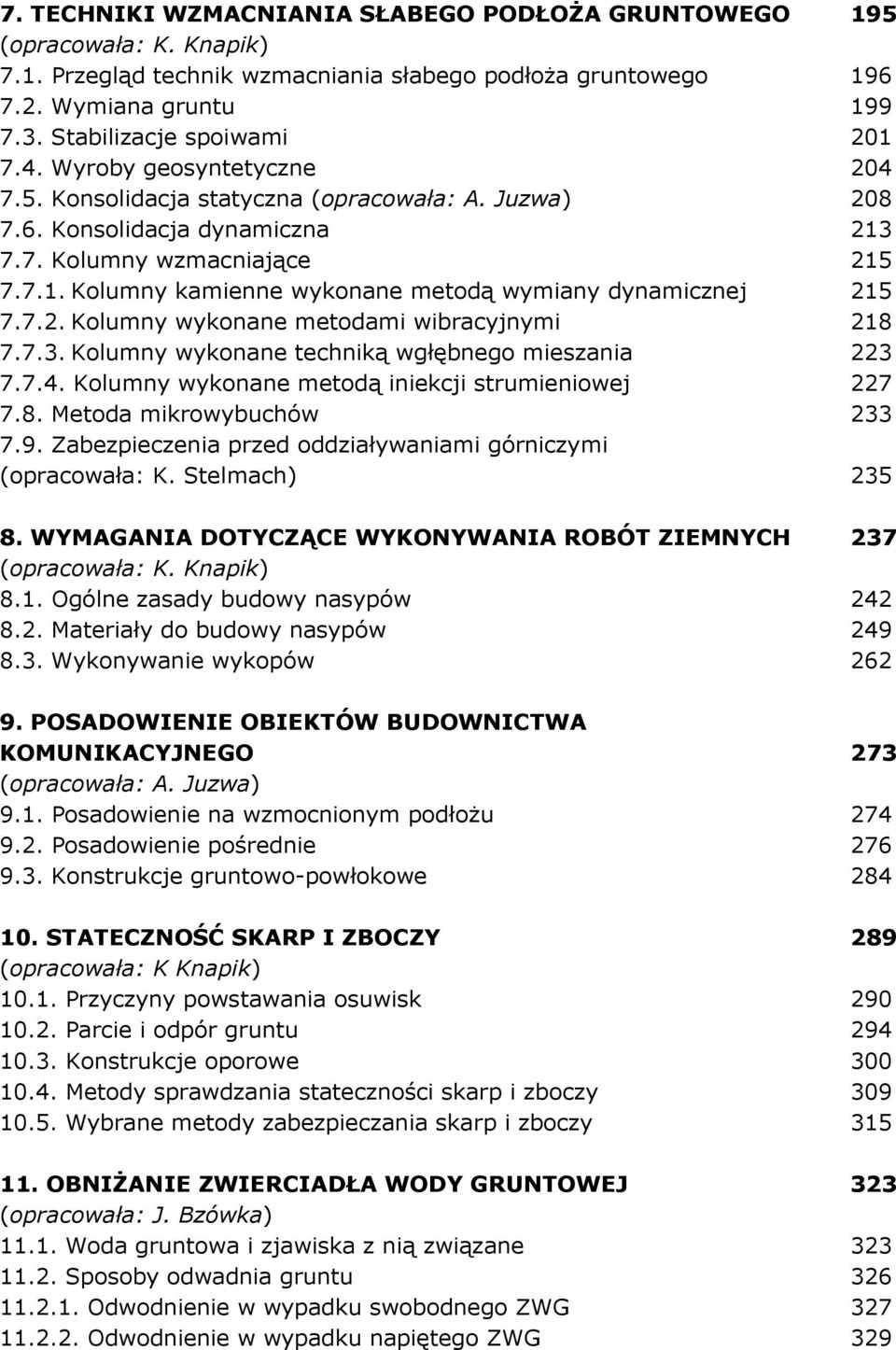 7.2. Kolumny wykonane metodami wibracyjnymi 218 7.7.3. Kolumny wykonane techniką wgłębnego mieszania 223 7.7.4. Kolumny wykonane metodą iniekcji strumieniowej 227 7.8. Metoda mikrowybuchów 233 7.9.