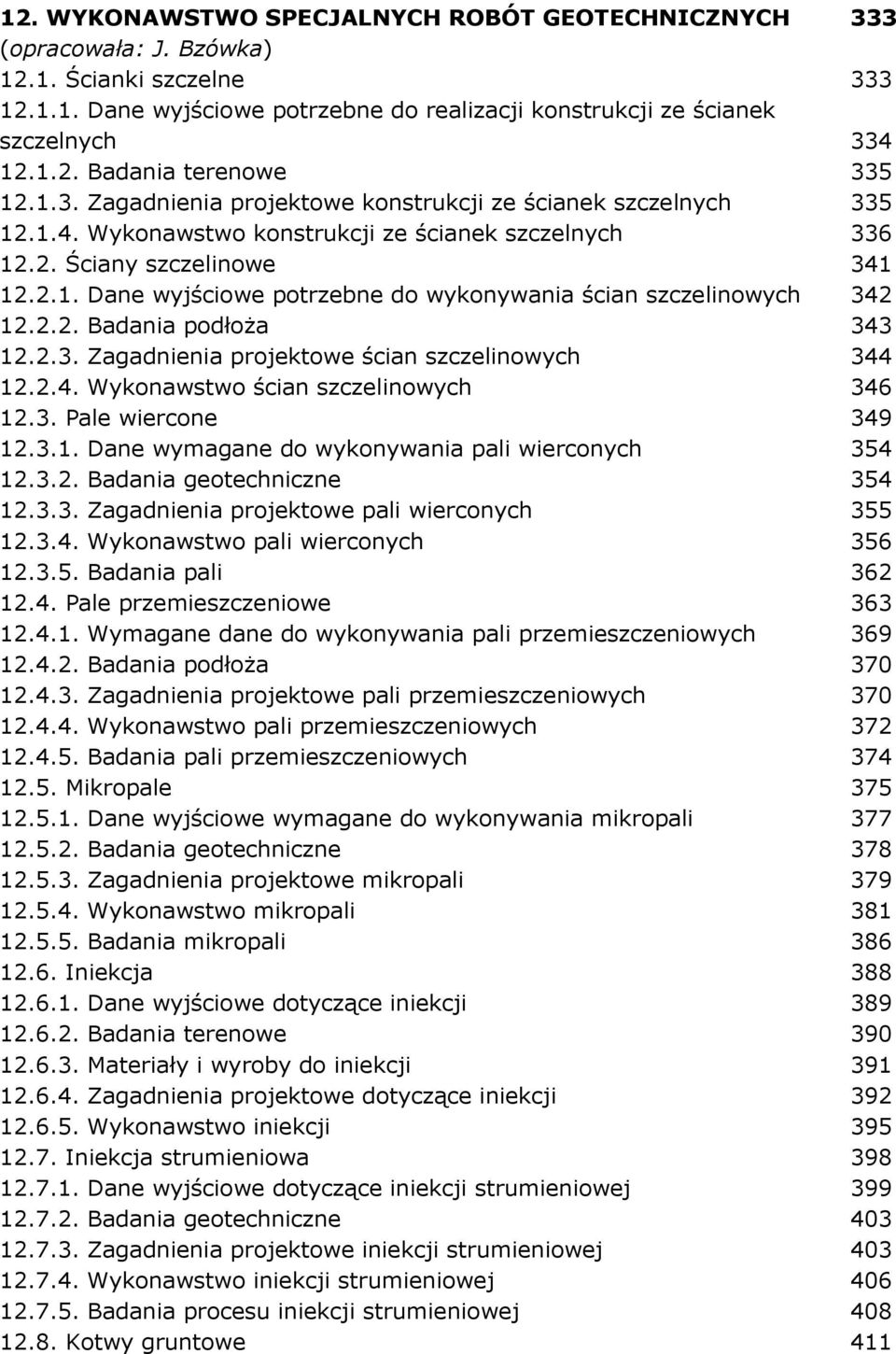 2.4. Wykonawstwo ścian szczelinowych 346 12.3. Pale wiercone 349 12.3.1. Dane wymagane do wykonywania pali wierconych 354 12.3.2. Badania geotechniczne 354 12.3.3. Zagadnienia projektowe pali wierconych 355 12.