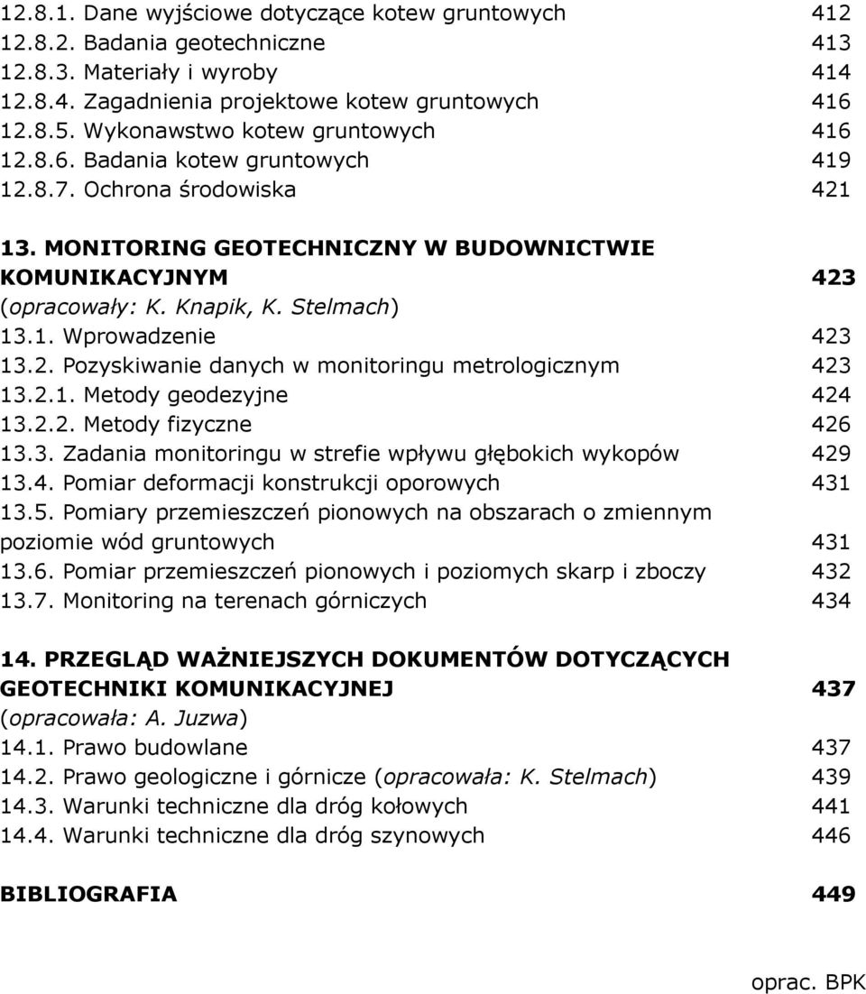 Stelmach) 13.1. Wprowadzenie 423 13.2. Pozyskiwanie danych w monitoringu metrologicznym 423 13.2.1. Metody geodezyjne 424 13.2.2. Metody fizyczne 426 13.3. Zadania monitoringu w strefie wpływu głębokich wykopów 429 13.