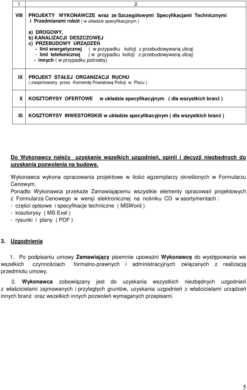 zaopiniowany przez Komendę Powiatową Policji w Piszu ) X KOSZTORYSY OFERTOWE w układzie specyfikacyjnym ( dla wszystkich branŝ ) XI KOSZTORYSY INWESTORSKIE w układzie specyfikacyjnym ( dla wszystkich