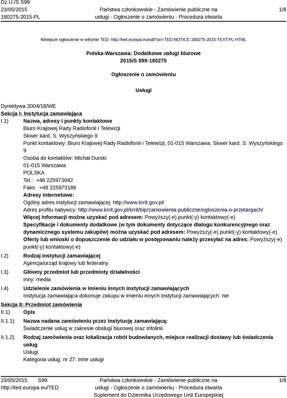 1) Nazwa, adresy i punkty kontaktowe Biuro Krajowej Rady Radiofonii i Telewizji Skwer kard. S. Wyszyńskiego 9 Punkt kontaktowy: Biuro Krajowej Rady Radiofonii i Telewizji, 01-015 Warszawa, Skwer kard.