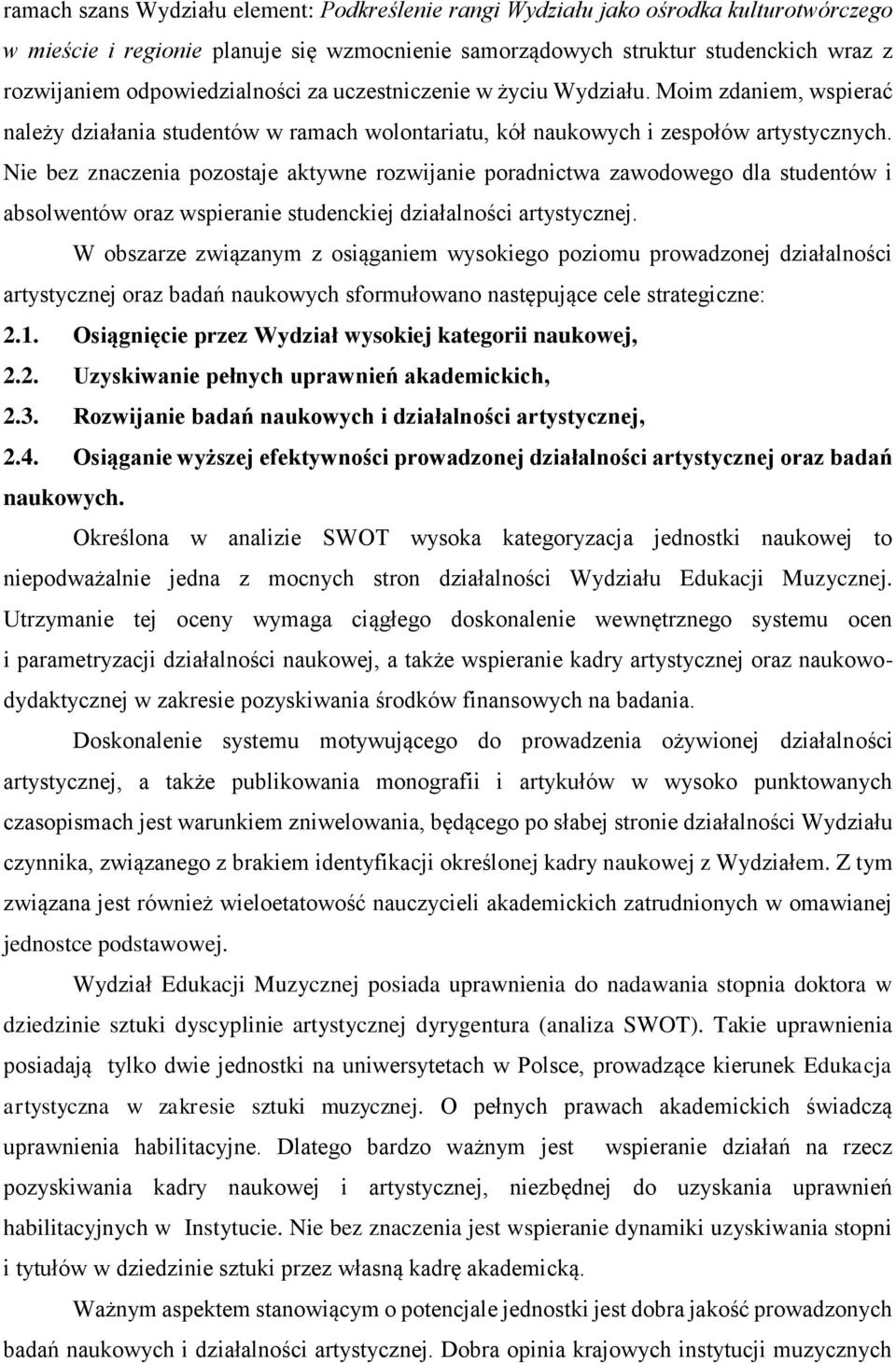 Nie bez znaczenia pozostaje aktywne rozwijanie poradnictwa zawodowego dla studentów i absolwentów oraz wspieranie studenckiej działalności artystycznej.