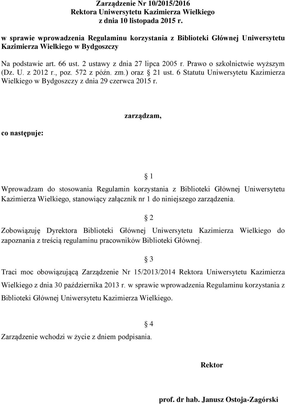 Prawo o szkolnictwie wyższym (Dz. U. z 2012 r., poz. 572 z późn. zm.) oraz 21 ust. 6 Statutu Uniwersytetu Kazimierza Wielkiego w Bydgoszczy z dnia 29 czerwca 2015 r.