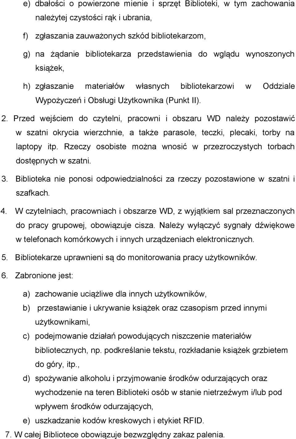 Przed wejściem do czytelni, pracowni i obszaru WD należy pozostawić w szatni okrycia wierzchnie, a także parasole, teczki, plecaki, torby na laptopy itp.