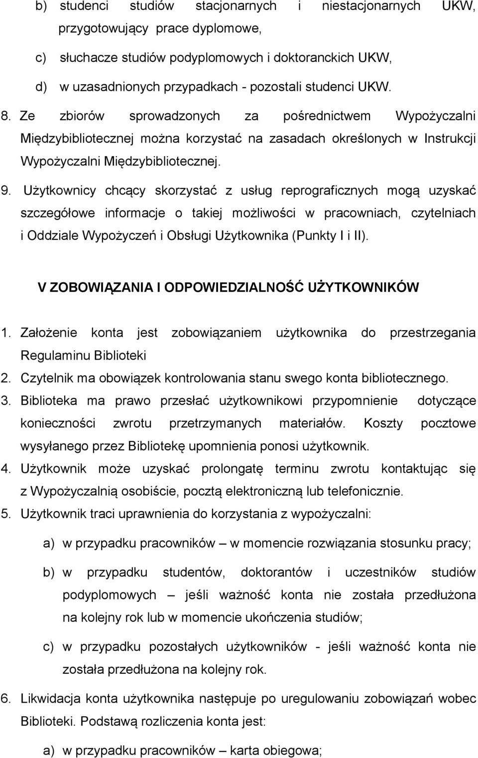 Użytkownicy chcący skorzystać z usług reprograficznych mogą uzyskać szczegółowe informacje o takiej możliwości w pracowniach, czytelniach i Oddziale Wypożyczeń i Obsługi Użytkownika (Punkty I i II).