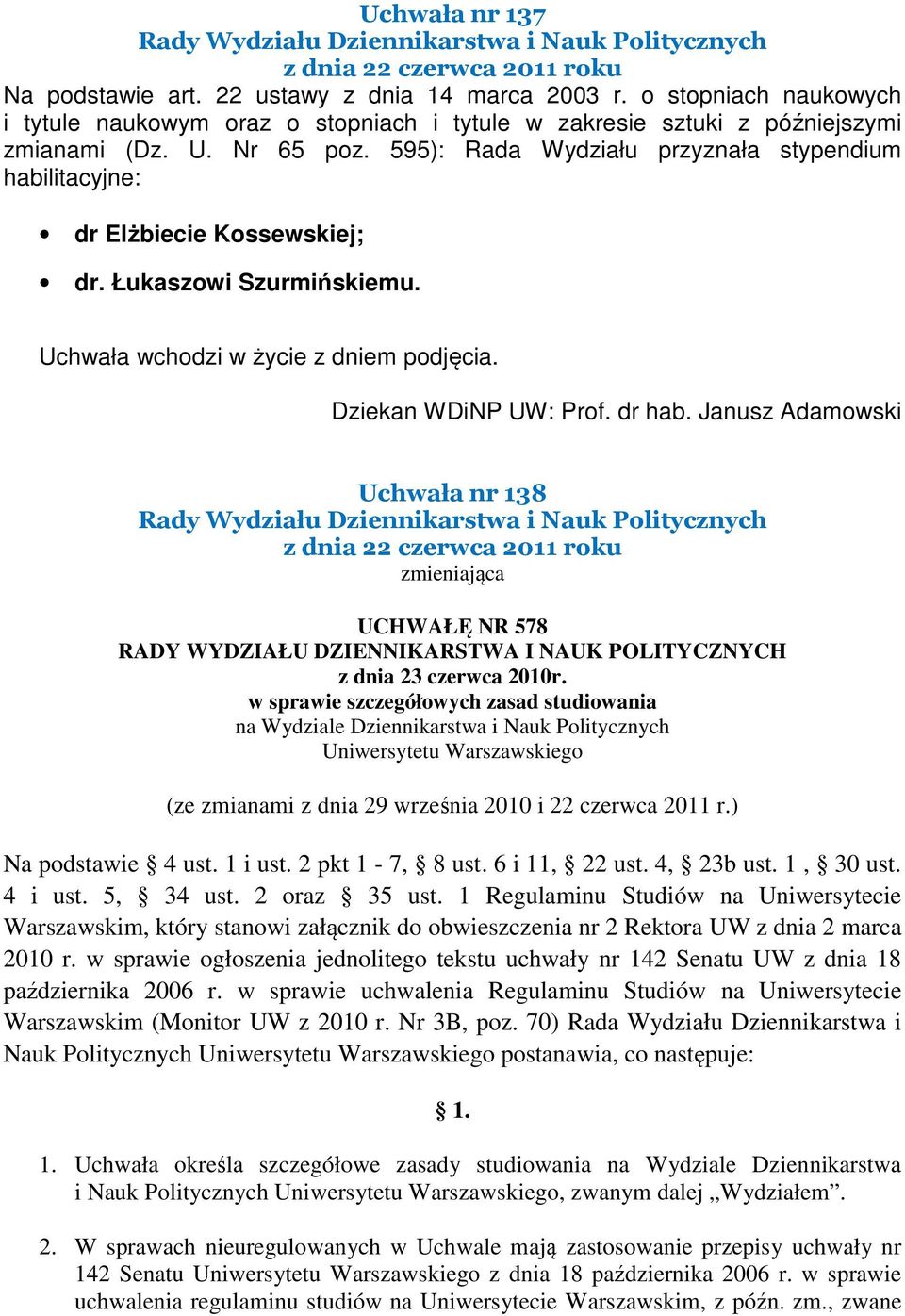 Uchwała nr 138 zmieniająca UCHWAŁĘ NR 578 RADY WYDZIAŁU DZIENNIKARSTWA I NAUK POLITYCZNYCH z dnia 23 czerwca 2010r.