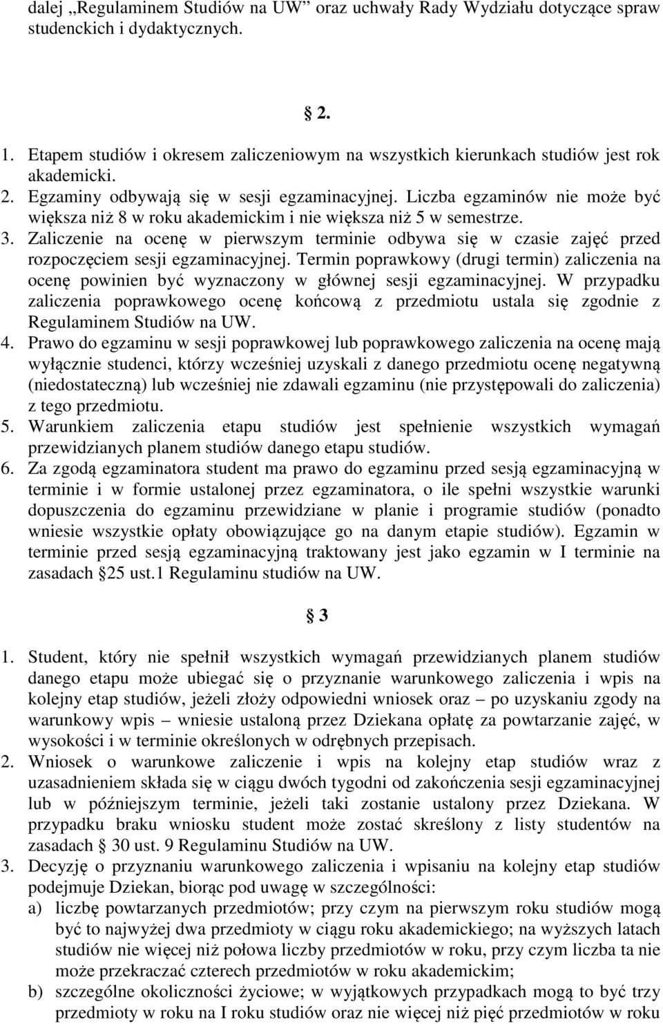 Liczba egzaminów nie może być większa niż 8 w roku akademickim i nie większa niż 5 w semestrze. 3.