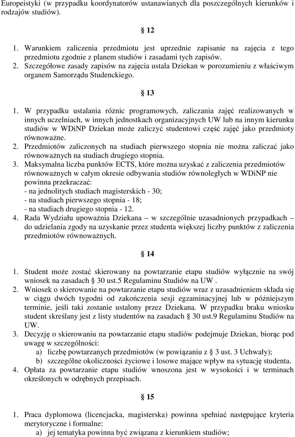 Szczegółowe zasady zapisów na zajęcia ustala Dziekan w porozumieniu z właściwym organem Samorządu Studenckiego. 13 1.