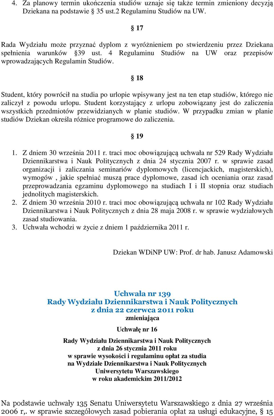 18 Student, który powrócił na studia po urlopie wpisywany jest na ten etap studiów, którego nie zaliczył z powodu urlopu.