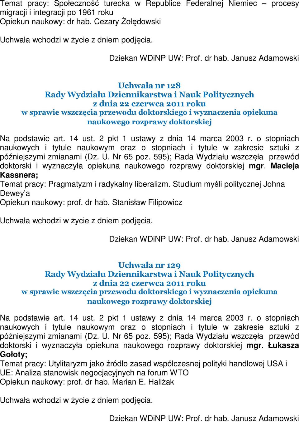 o stopniach późniejszymi zmianami (Dz. U. Nr 65 poz. 595); Rada Wydziału wszczęła przewód doktorski i wyznaczyła opiekuna naukowego rozprawy doktorskiej mgr.