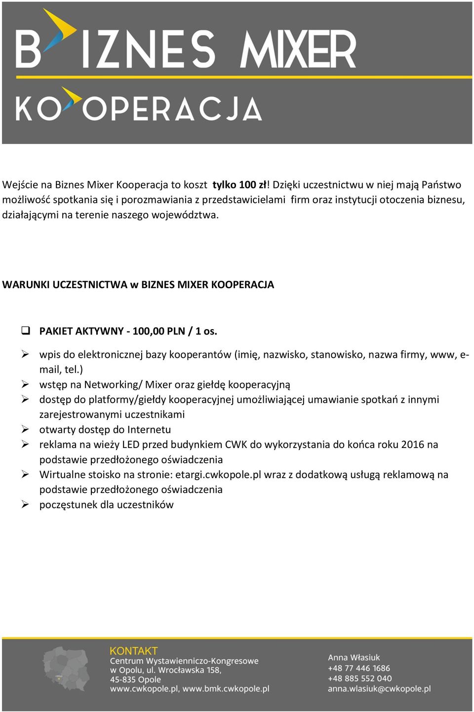 WARUNKI UCZESTNICTWA w BIZNES MIXER KOOPERACJA PAKIET AKTYWNY - 100,00 PLN / 1 os. wpis do elektronicznej bazy kooperantów (imię, nazwisko, stanowisko, nazwa firmy, www, e- mail, tel.
