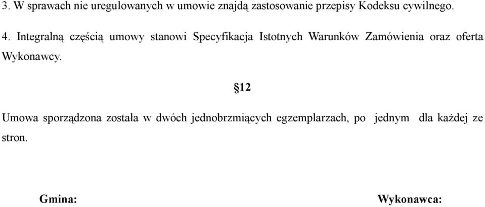 Integralną częścią umowy stanowi Specyfikacja Istotnych Warunków Zamówienia