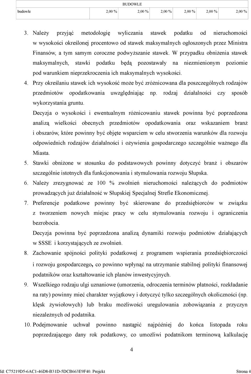 stawek. W przypadku obniżenia stawek maksymalnych, stawki podatku będą pozostawały na niezmienionym poziomie pod warunkiem nieprzekroczenia ich maksymalnych wysokości. 4.