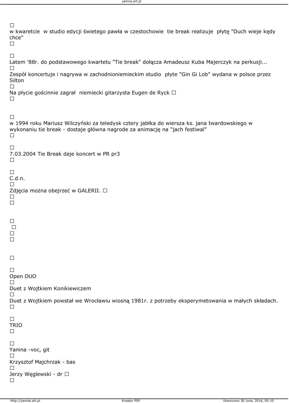 Wilczyński za teledysk cztery jabłka do wiersza ks. jana twardowskiego w wykonaniu tie break - dostaje główna nagrode za animację na "jach festiwal" 7.03.2004 Tie Break daje koncert w PR pr3 C.d.n. Zdjęcia można obejrzeć w GALERII.