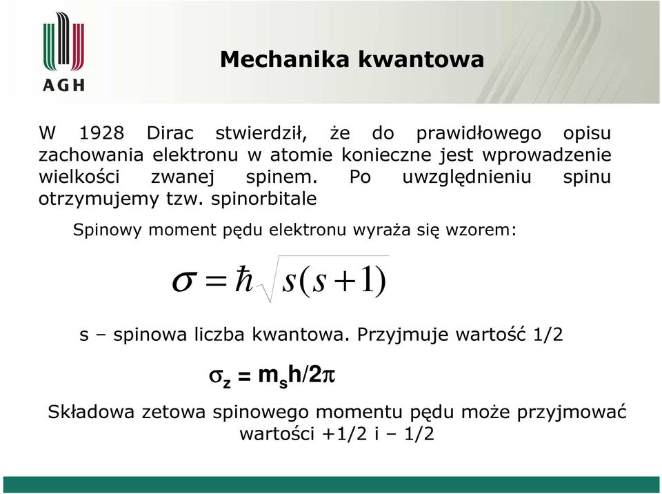 spinorbitale Spinowy moment pędu elektronu wyraŝa się wzorem: σ = h s( s +1) s spinowa liczba