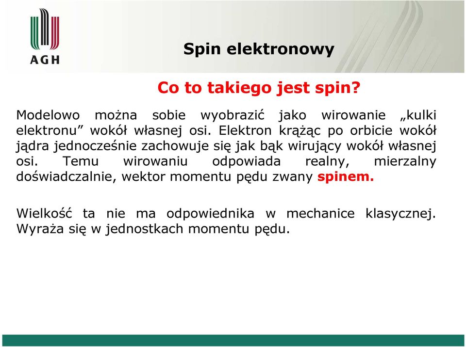 Elektron krąŝąc po orbicie wokół jądra jednocześnie zachowuje się jak bąk wirujący wokół własnej osi.
