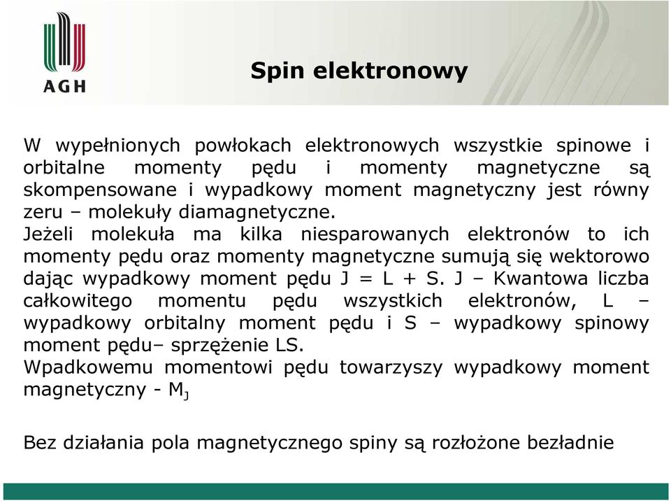 JeŜeli molekuła ma kilka niesparowanych elektronów to ich momenty pędu oraz momenty magnetyczne sumują się wektorowo dając wypadkowy moment pędu J = L + S.