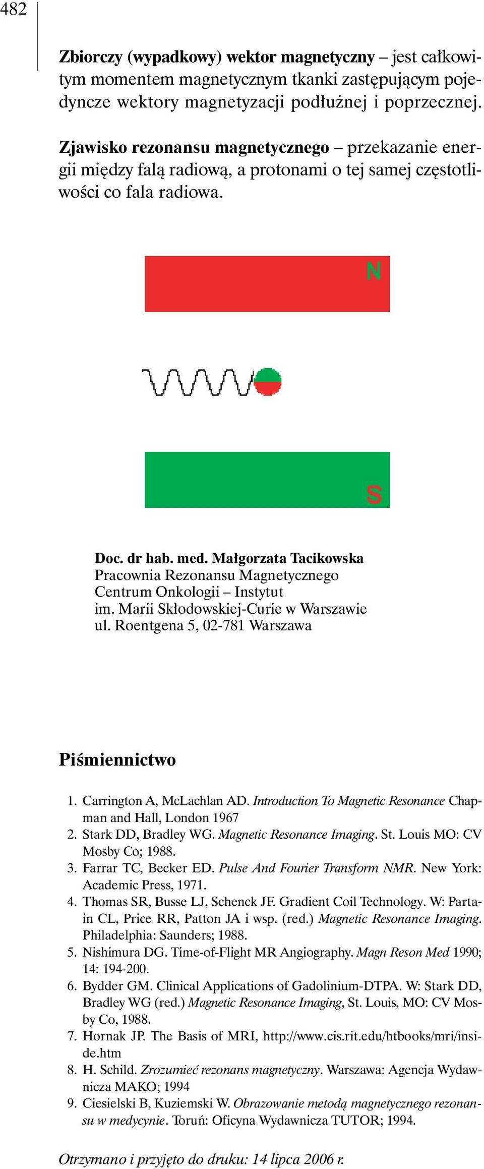 Ma gorzata Tacikowska Pracownia Rezonansu Magnetycznego Centrum Onkologii Instytut im. Marii Sk odowskiej-curie w Warszawie ul. Roentgena 5, 02-781 Warszawa PiÊmiennictwo 1.