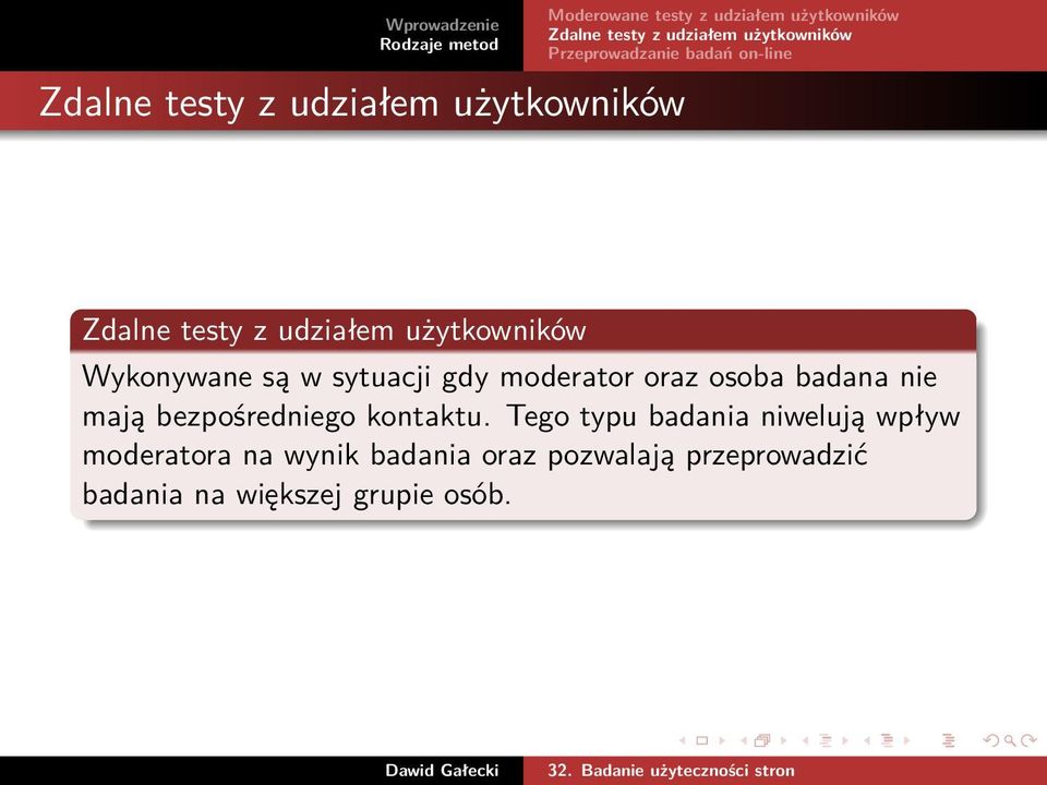 Tego typu badania niwelują wpływ moderatora na wynik