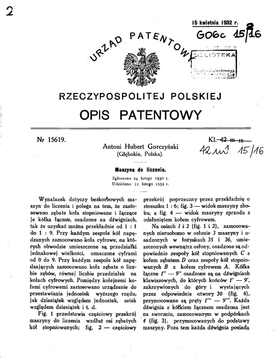 - ĄZaasÓ yfs-jy/6 Wynalazek dotyczy bezkorbowych ma szyn do liczenia i polega na tern, że zasto sowano zębate koła stopniowane i łączące je kółka łączde, osadzone na dźwigniach, tak że uzyskać można