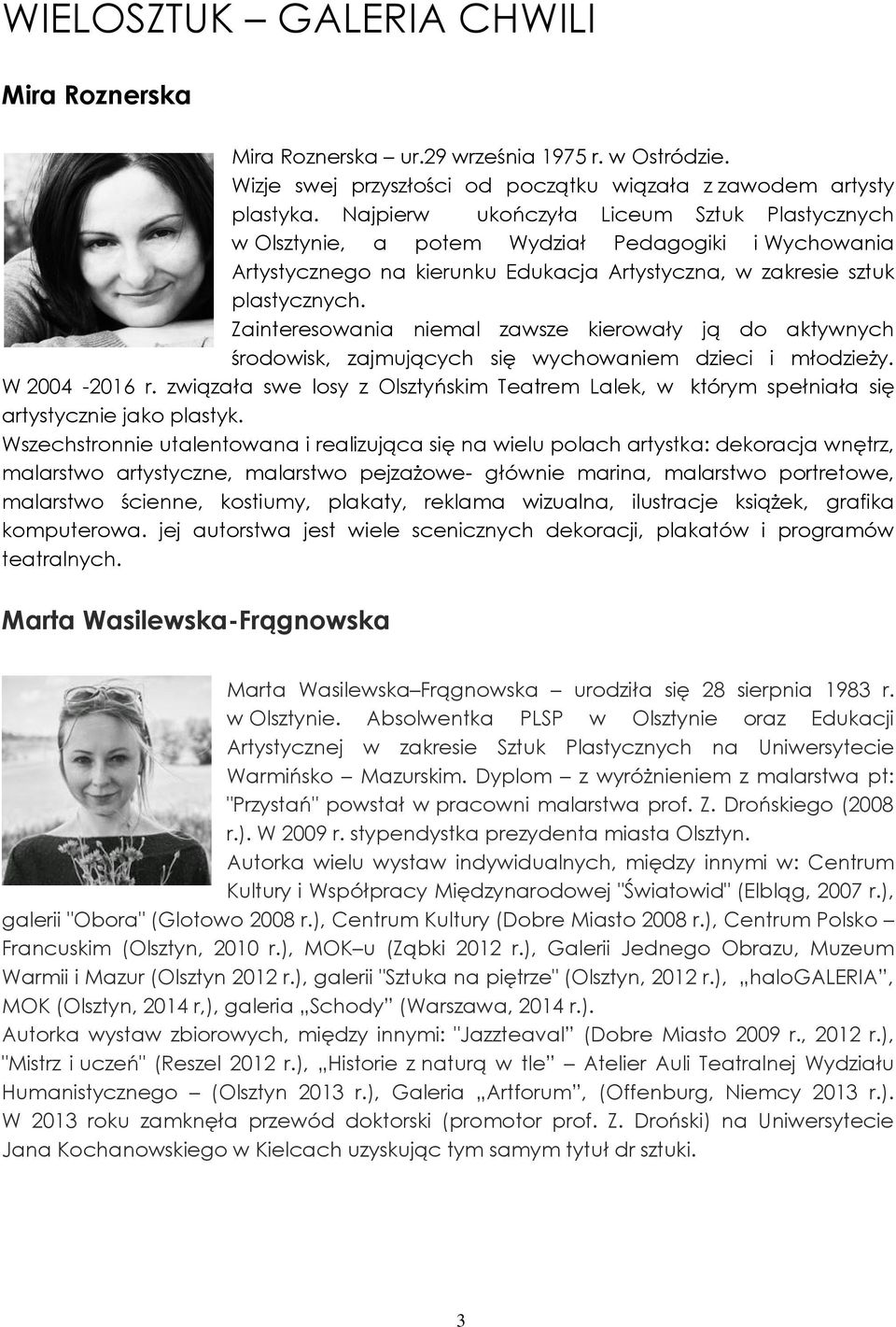 Zainteresowania niemal zawsze kierowały ją do aktywnych środowisk, zajmujących się wychowaniem dzieci i młodzieży. W 2004-2016 r.