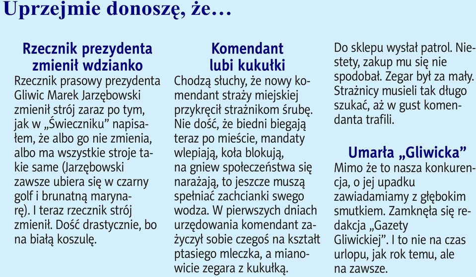 Dość dra stycz nie, bo na bia łą ko szu lę. Ko men dant lu bi ku kuł ki Cho dzą słu chy, że no wy ko - men dant stra ży miej skiej przy krę cił straż ni kom śru bę.