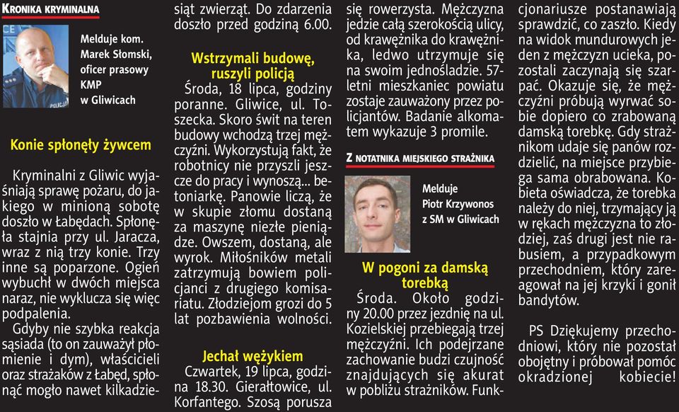 Spło nę - ła staj nia przy ul. Ja ra cza, wraz z nią trzy ko nie. Trzy in ne są po pa rzo ne. Ogień wy buchł w dwóch miej sca na raz, nie wy klu cza się więc pod pa le nia.