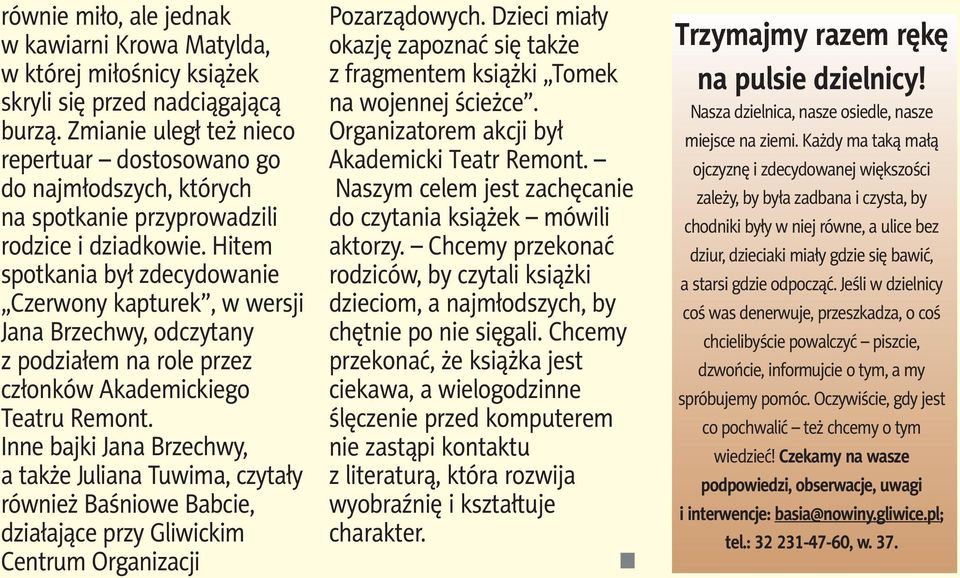 Hitem spotkania był zdecydowanie Czerwony kapturek, w wersji Jana Brzechwy, odczytany z podziałem na role przez członków akademickiego Teatru remont.