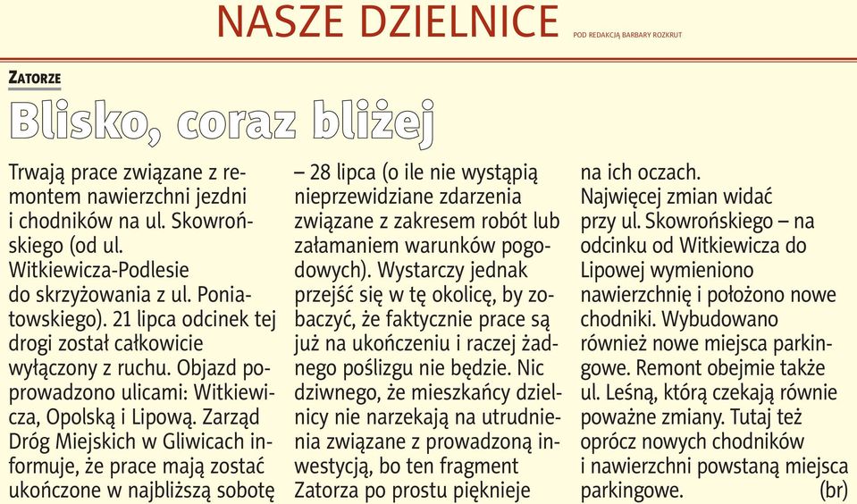 Zarząd Dróg Miejskich w Gliwicach informuje, że prace mają zostać ukończone w najbliższą sobotę NaSZe DZIelNICe POD Bli sko, co raz bli żej 28 lipca (o ile nie wystąpią nieprzewidziane zdarzenia