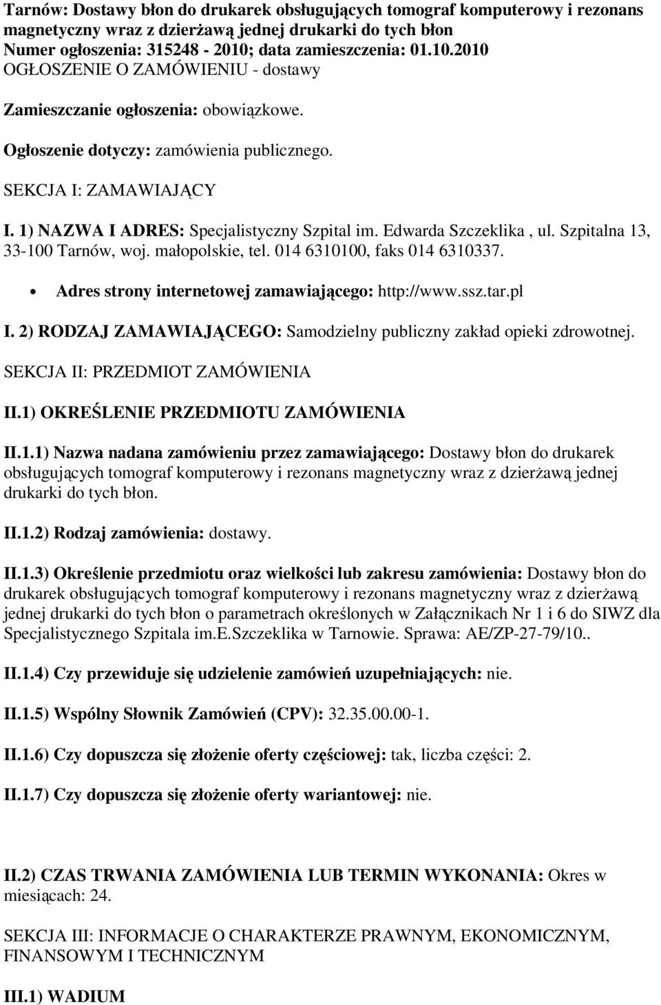 1) NAZWA I ADRES: Specjalistyczny Szpital im. Edwarda Szczeklika, ul. Szpitalna 13, 33-100 Tarnów, woj. małopolskie, tel. 014 6310100, faks 014 6310337.