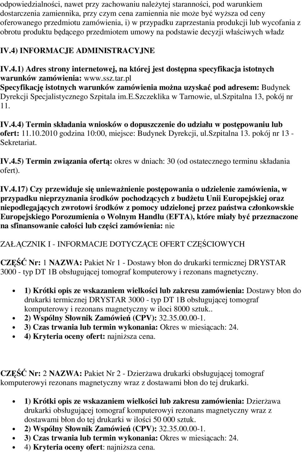 INFORMACJE ADMINISTRACYJNE IV.4.1) Adres strony internetowej, na której jest dostępna specyfikacja istotnych warunków zamówienia: www.ssz.tar.