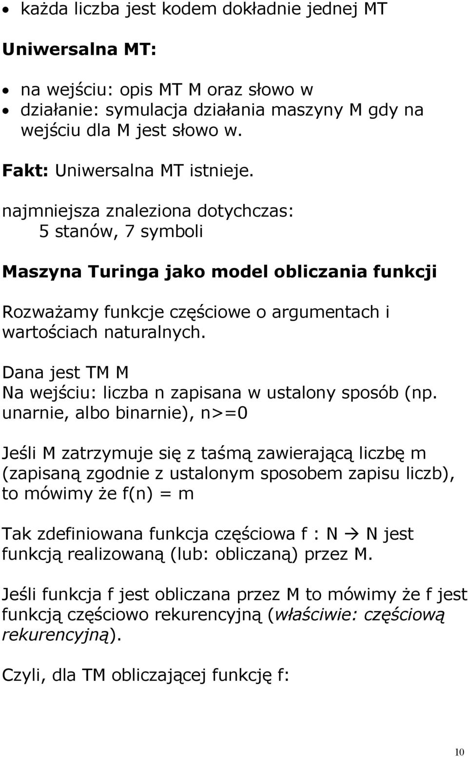 Dana jest TM M Na wejściu: liczba n zapisana w ustalony sposób (np.