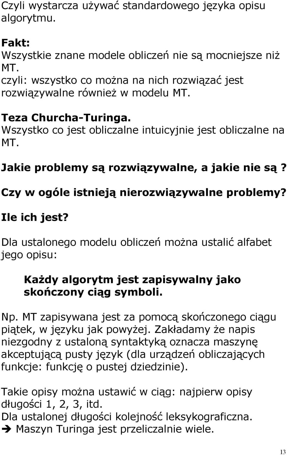 Jakie problemy są rozwiązywalne, a jakie nie są? Czy w ogóle istnieją nierozwiązywalne problemy? Ile ich jest?